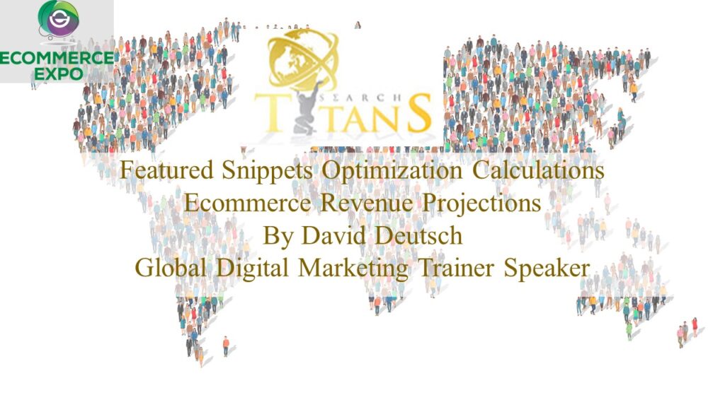 My name is David Deutsch. I am the global digital marketing trainer and speaker for Search Titans International. Today’s presentation is designed to help global gaming and gambling companies better understand the revenue potential of advanced SEO techniques known as Featured Snippets.